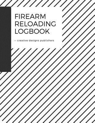 bokomslag Firearm Reloading Log: Firearm, Reloaders Log, Firearm Log, Bullet Inventory, Gun