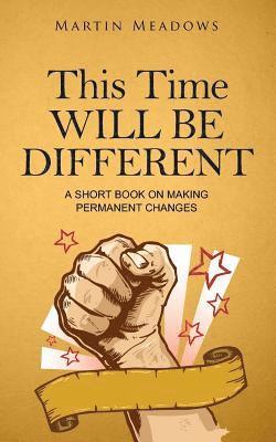 Martin Meadows - This Time Will Be Different: A Short Book on Making Permanent Changes, Häftad. Tillgänglighet: Lägg i varukorg