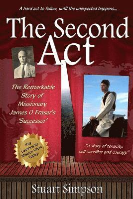 Stuart Simpson - The Second Act: The Remarkable Story of James O. Fraser's 'Successor' & Key Lessons for Mission Work Today, Häftad. Tillgänglighet: Lägg i varukorg