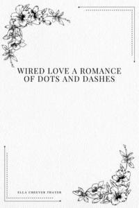 bokomslag Wired Love a Romance of Dots and Dashes