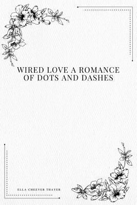 bokomslag Wired Love a Romance of Dots and Dashes