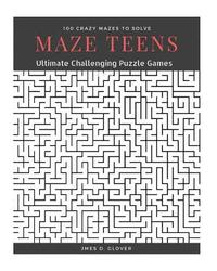 bokomslag Maze Teens: Ultimate Challenging Puzzle Games Book, 100 Crazy Mazes to Solve, Large Print