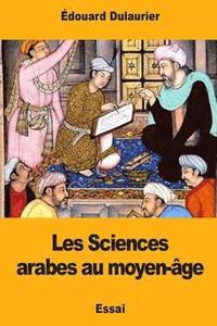 bokomslag Les Sciences arabes au moyen-âge