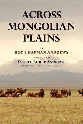 Across Mongolian Plains: A Naturalist's Account of China's 'Great Northwest' 1