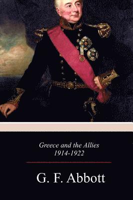 G. F. Abbott - Greece and the Allies 1914 - 1922, Häftad