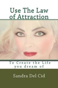 bokomslag Use The Law of Attraction to Create the Life of your Dreams: Create the Life you dream of