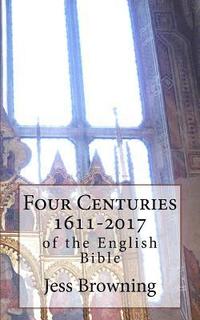 bokomslag Four Centuries 1611-2017: of the English Bible