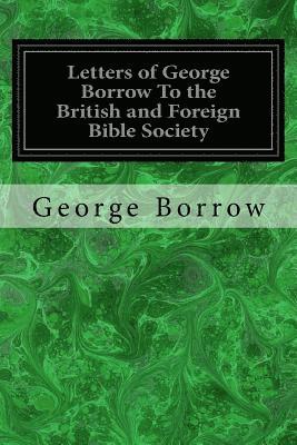 Letters of George Borrow To the British and Foreign Bible Society 1