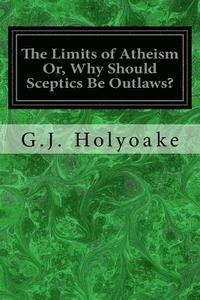 bokomslag The Limits of Atheism Or, Why Should Sceptics Be Outlaws?