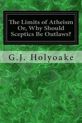 bokomslag The Limits of Atheism Or, Why Should Sceptics Be Outlaws?