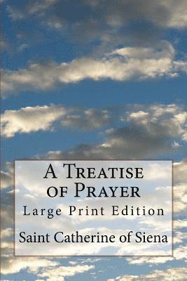 Saint Catherine Of Siena - A Treatise of Prayer: Large Print Edition, Häftad. Tillgänglighet: Lägg i varukorg