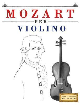 Easy Classical Masterworks - Mozart Per Violino: 10 Pezzi Facili Per Violino Libro Per Principianti, Häftad