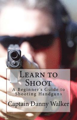 Learn to Shoot: Beginners Guide to Shooting a Handgun 1