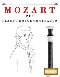 bokomslag Mozart Per Flauto Dolce Contralto: 10 Pezzi Facili Per Flauto Dolce Contralto Libro Per Principianti