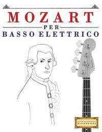 bokomslag Mozart Per Basso Elettrico: 10 Pezzi Facili Per Basso Elettrico Libro Per Principianti