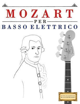 Mozart Per Basso Elettrico: 10 Pezzi Facili Per Basso Elettrico Libro Per Principianti 1