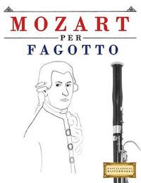 bokomslag Mozart per Fagotto: 10 Pezzi Facili per Fagotto Libro per Principianti