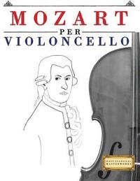 bokomslag Mozart per Violoncello: 10 Pezzi Facili per Violoncello Libro per Principianti