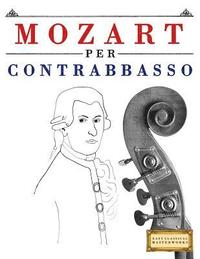 bokomslag Mozart Per Contrabbasso: 10 Pezzi Facili Per Contrabbasso Libro Per Principianti