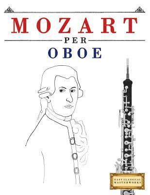 bokomslag Mozart per Oboe: 10 Pezzi Facili per Oboe Libro per Principianti