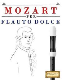 bokomslag Mozart Per Flauto Dolce: 10 Pezzi Facili Per Flauto Dolce Libro Per Principianti