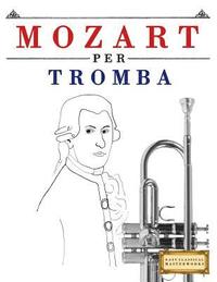 bokomslag Mozart Per Tromba: 10 Pezzi Facili Per Tromba Libro Per Principianti