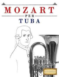 bokomslag Mozart per Tuba: 10 Pezzi Facili per Tuba Libro per Principianti