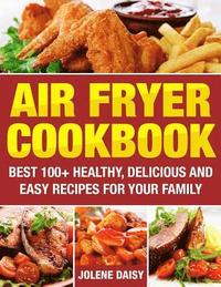 bokomslag Air Fryer Cookbook: Best 100+ Healthy, Delicious and Easy Recipes for Your Family