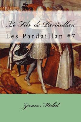 Zévaco Michel, Mybook - Le Fils de Pardaillan: Les Pardaillan #7, Häftad
