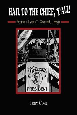 bokomslag Hail to the Chief, Y'all: : Presidential visits to Savannah, Georgia