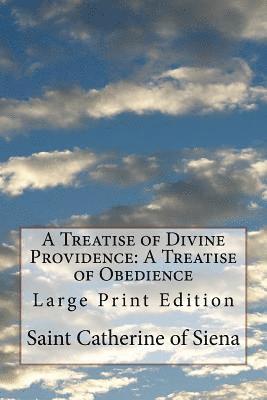 Saint Catherine Of Siena - A Treatise of Divine Providence: A Treatise of Obedience: Large Print Edition, Häftad