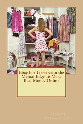 Ebay For Teens: Gain the Mental Edge To Make Real Money Online 1