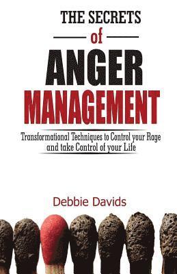 Debbie Davids - The Secrets of Anger Management: Transformational Techniques to Control your Rage and take Control of your Life, Häftad