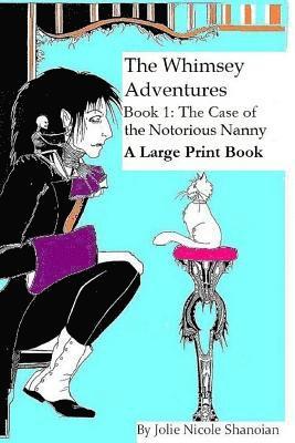 Jolie Nicole Shanoian - The Whimsey Adventures, Book One: The Notorious Nanny ( A Large Print Book), Häftad