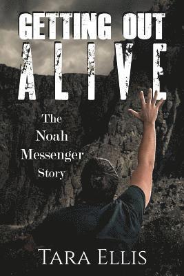 Tara Ellis - Getting Out Alive: The Noah Messenger Story, Häftad