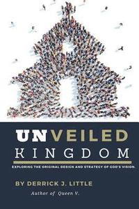 bokomslag Unveiled Kingdom: Exploring the original design and strategy of God's vision.