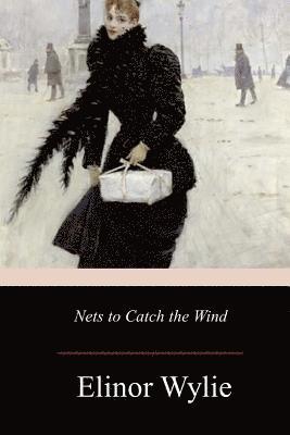 Elinor Wylie - Nets to Catch the Wind, Häftad