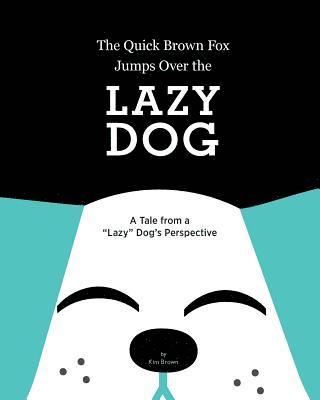 bokomslag The Quick Brown Fox Jumps Over the Lazy Dog: A Tale from a 'Lazy' Dog's Perspective