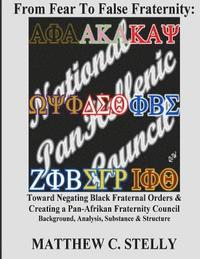 bokomslag From Fear to False Fraternity: Toward Negating Black Fraternal Orders & Creating a Pan-Afrikan Fraternity Council Background, Analysis, Substance & S