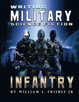 William S. Frisbee Jr - Writing Military Science Fiction: Infantry, Häftad