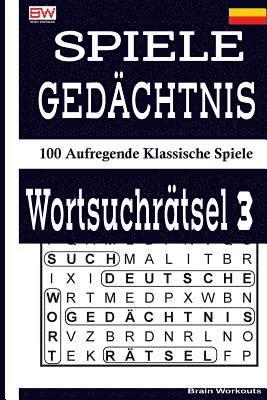 bokomslag Spiele Gedächtnis Wortsuchrätsel 3: 100 Aufregende Klassische Spiele