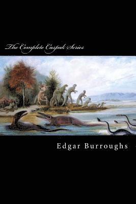 bokomslag The Complete Caspak Series: The Land That Time Forgot, The People That Time Forgot, and Out of Time's Abyss