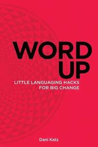 bokomslag Word Up: Little Languaging Hacks for Big Change