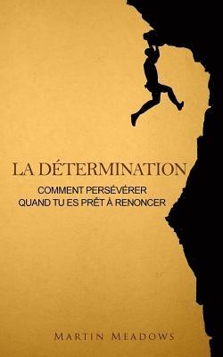 bokomslag La détermination: Comment persévérer quand tu es prêt à renoncer