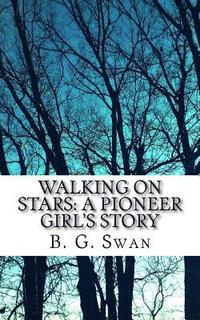 bokomslag Walking on Stars: a Pioneer Girl's Story