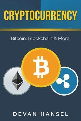 Cryptocurrency: The Essential Guide to Bitcoin, Blockchain and More! 1