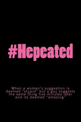 bokomslag #Hepeated: When a woman's suggestion is deemed 'stupid' but a guy suggests the same thing five minutes later and its deemed 'amaz