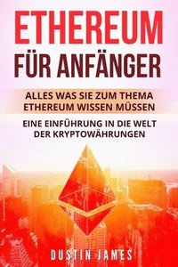 bokomslag Ethereum für Anfänger: Alles was Sie zum Thema Ethereum wissen müssen. Eine Einführung in die Welt der Kryptowährungen.