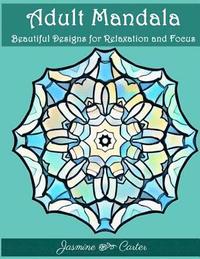 bokomslag Adult Mandala Beautiful Designs for Relaxation and Focus: Mandala Designs and Stress Relieving Patterns for Anger Release, Adult Relaxation, and Zen