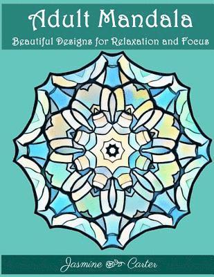 bokomslag Adult Mandala Beautiful Designs for Relaxation and Focus: Mandala Designs and Stress Relieving Patterns for Anger Release, Adult Relaxation, and Zen